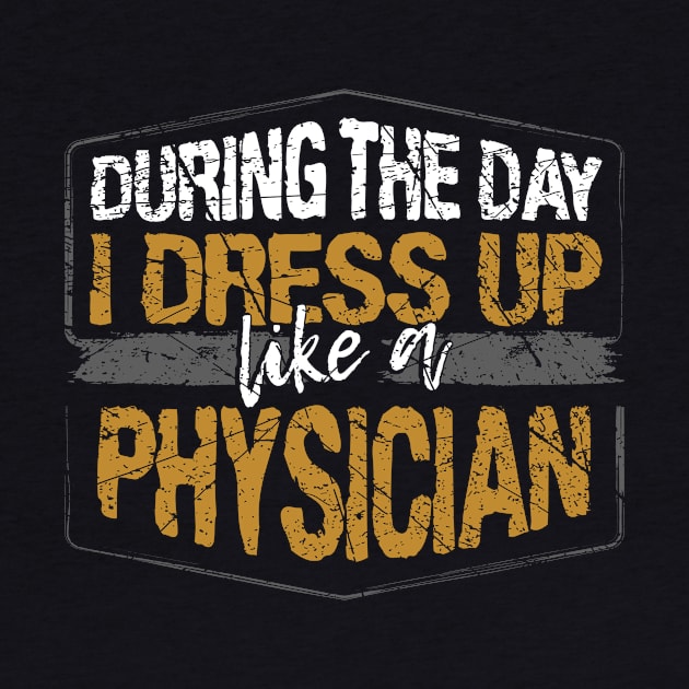 During The Day I Dress Up Like A Physician design by KnMproducts